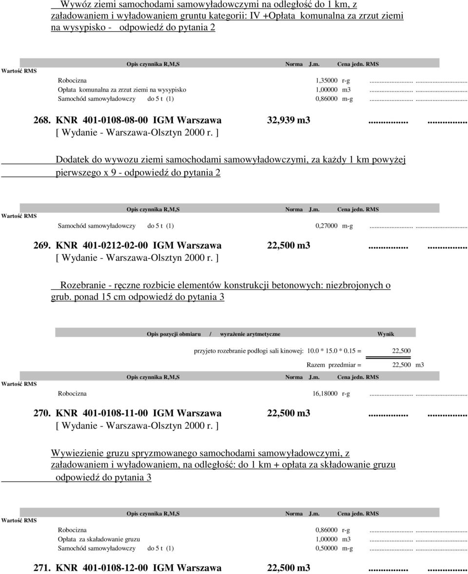 ..... Dodatek do wywozu ziemi samochodami samowyładowczymi, za każdy 1 km powyżej pierwszego x 9 - odpowiedź do pytania 2 Samochód samowyładowczy do 5 t (1) 0,27000 m-g...... 269.