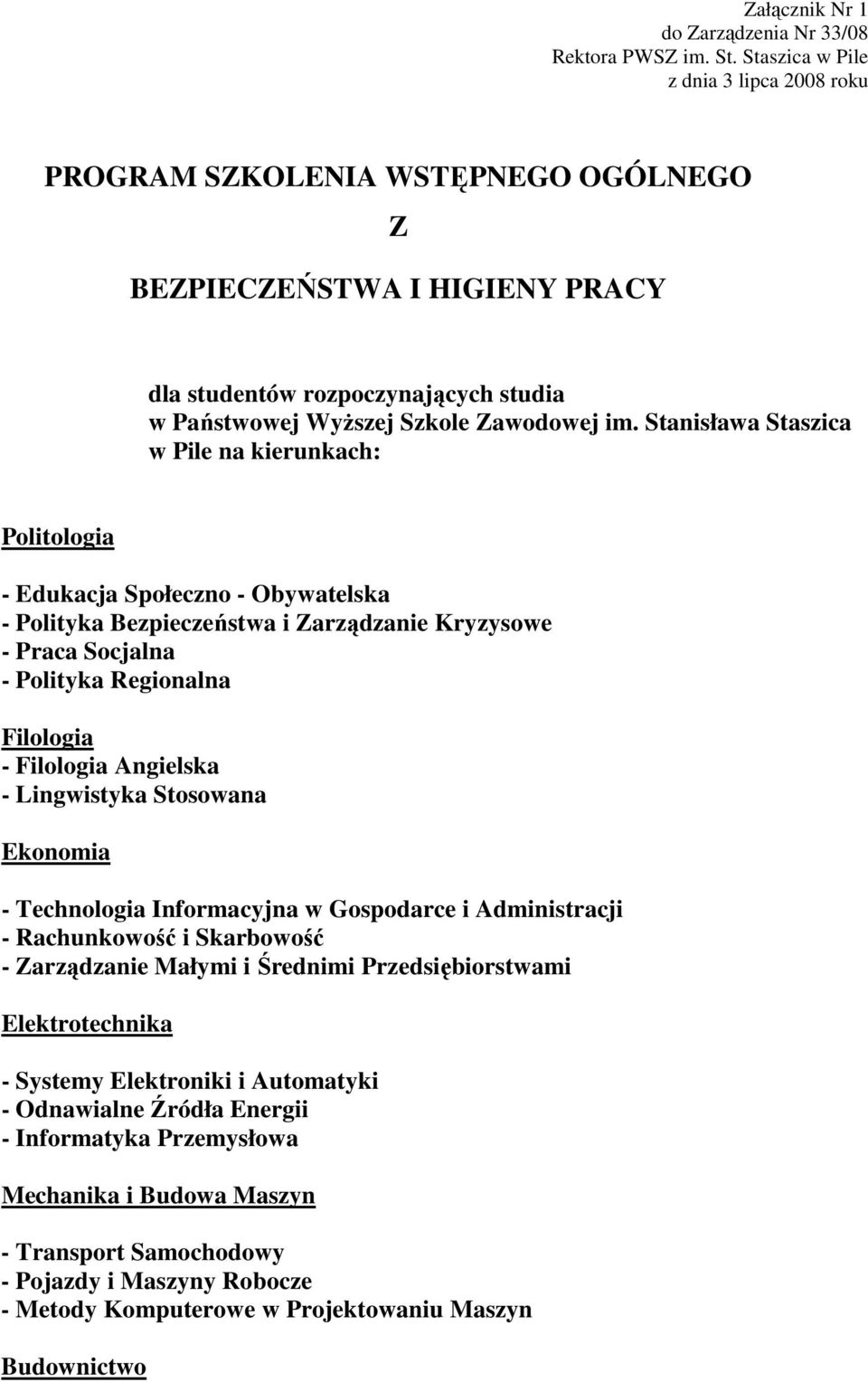 Stanisława Staszica w Pile na kierunkach: Politologia - Edukacja Społeczno - Obywatelska - Polityka Bezpieczeństwa i Zarządzanie Kryzysowe - Praca Socjalna - Polityka Regionalna Filologia - Filologia