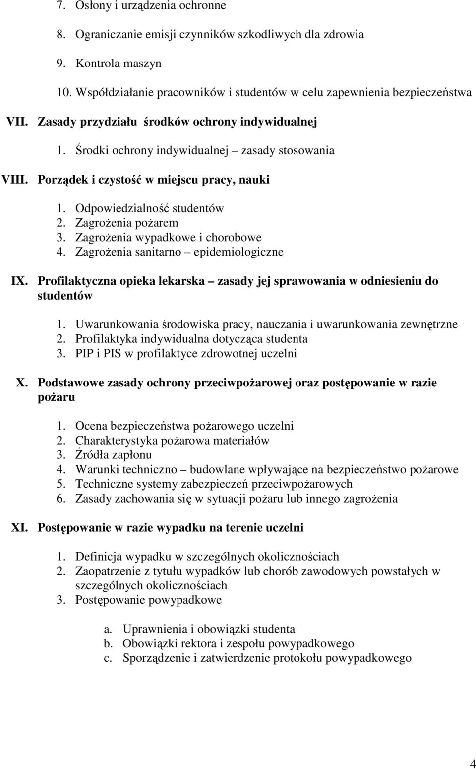 ZagroŜenia poŝarem 3. ZagroŜenia wypadkowe i chorobowe 4. ZagroŜenia sanitarno epidemiologiczne IX. Profilaktyczna opieka lekarska zasady jej sprawowania w odniesieniu do studentów 1.