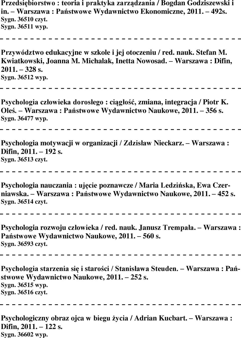 Psychologia człowieka dorosłego : ciągłość, zmiana, integracja / Piotr K. Oleś. Warszawa : Państwowe Wydawnictwo Naukowe, 2011. 356 s. Sygn. 36477 wyp.