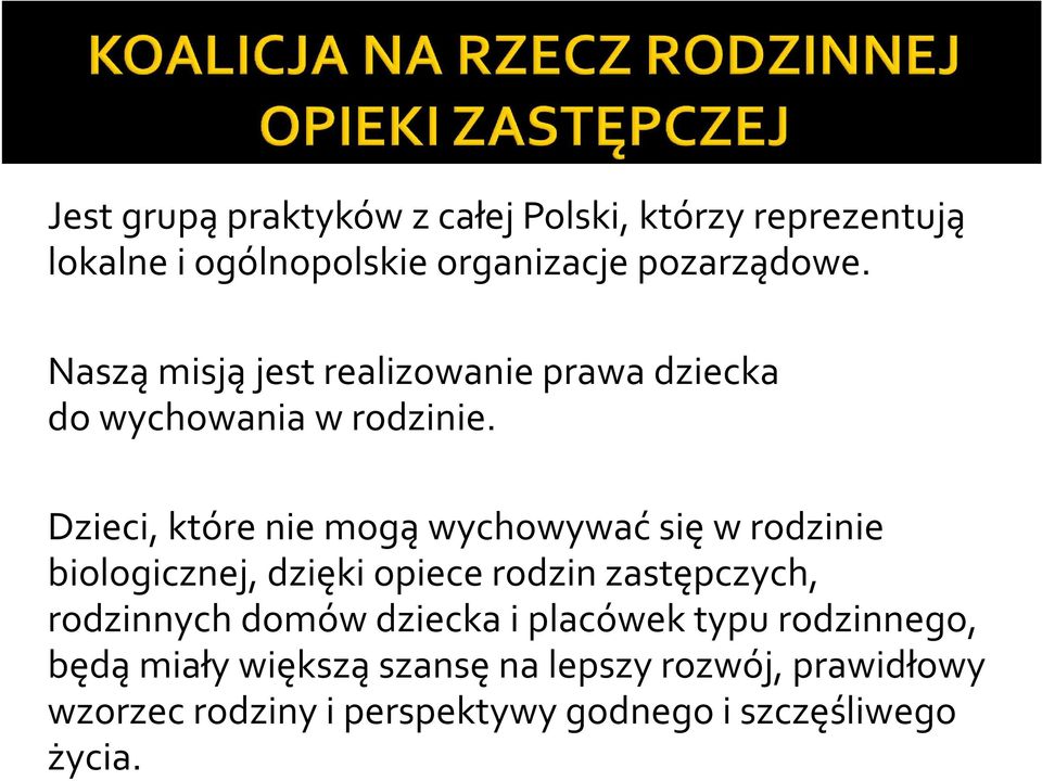 Dzieci, które nie mogą wychowywać się w rodzinie biologicznej, dzięki opiece rodzin zastępczych, rodzinnych