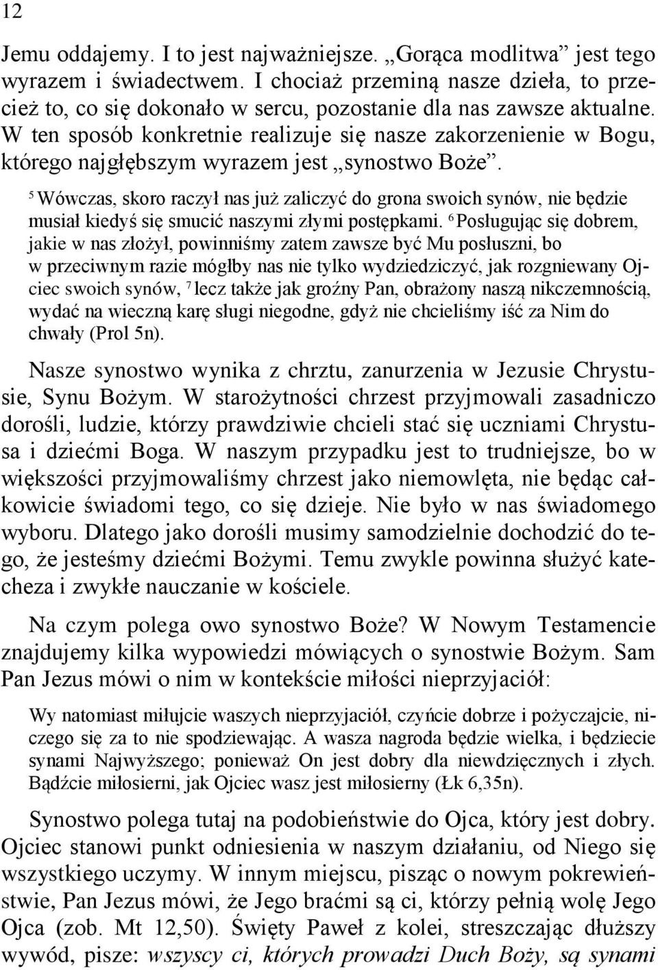 W ten sposób konkretnie realizuje się nasze zakorzenienie w Bogu, którego najgłębszym wyrazem jest synostwo Boże.