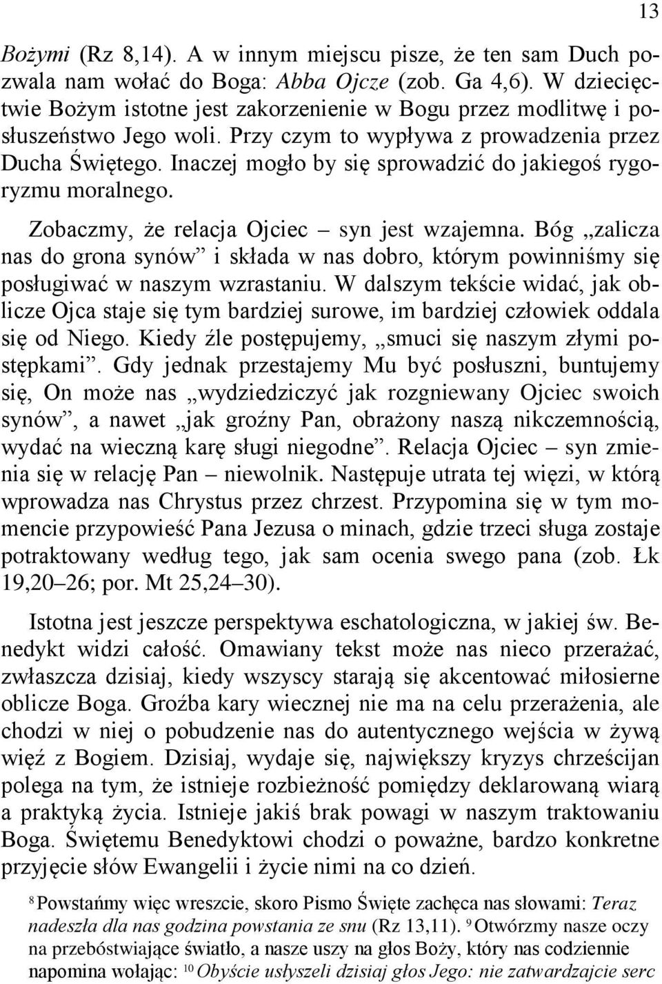Inaczej mogło by się sprowadzić do jakiegoś rygoryzmu moralnego. Zobaczmy, że relacja Ojciec syn jest wzajemna.