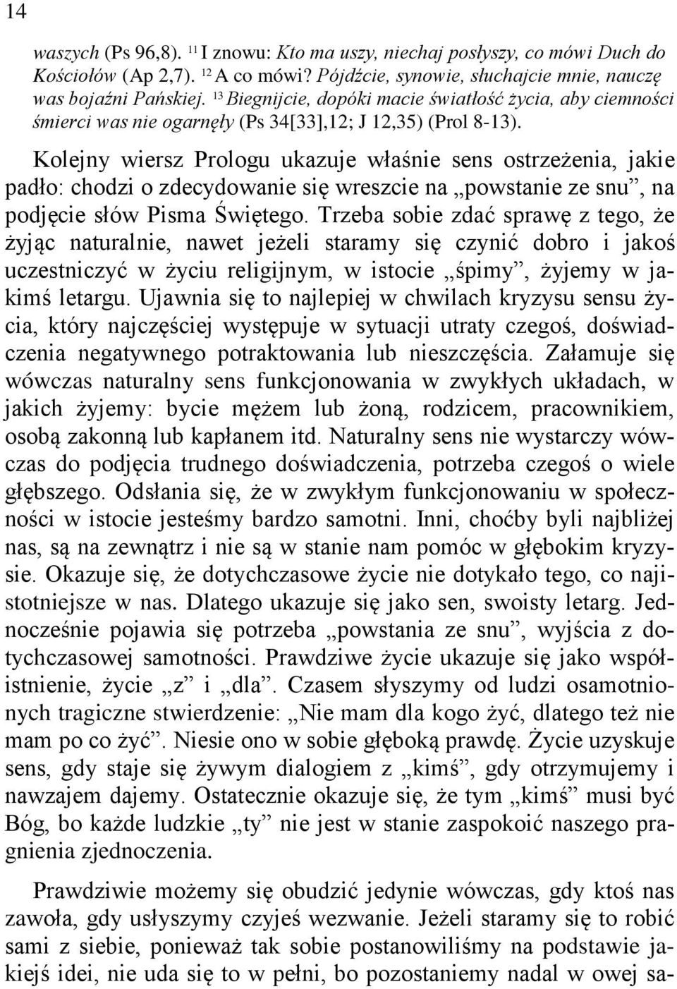Kolejny wiersz Prologu ukazuje właśnie sens ostrzeżenia, jakie padło: chodzi o zdecydowanie się wreszcie na powstanie ze snu, na podjęcie słów Pisma Świętego.