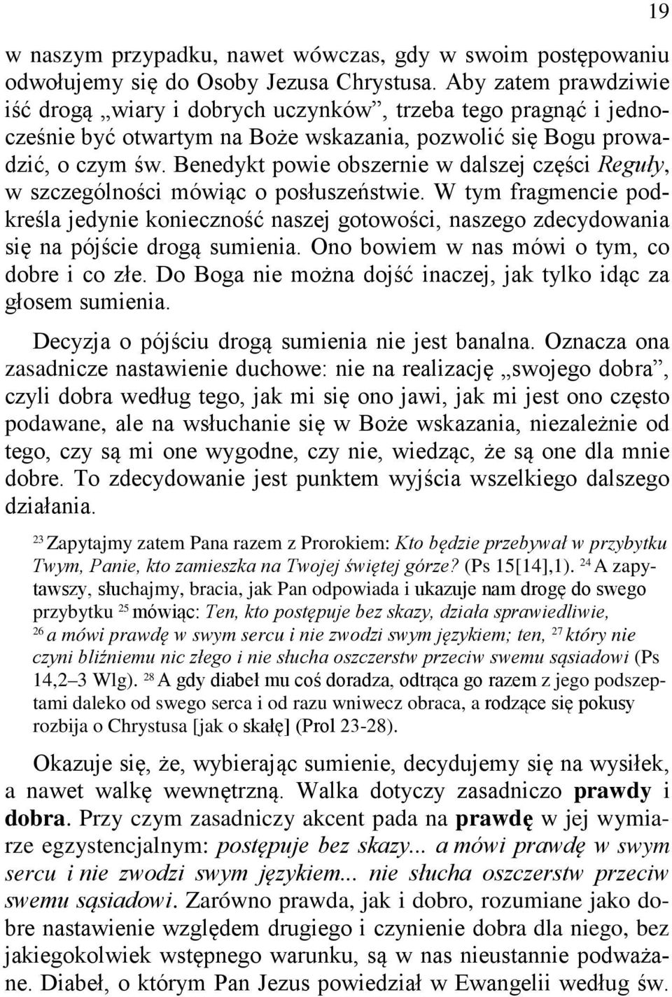 Benedykt powie obszernie w dalszej części Reguły, w szczególności mówiąc o posłuszeństwie.