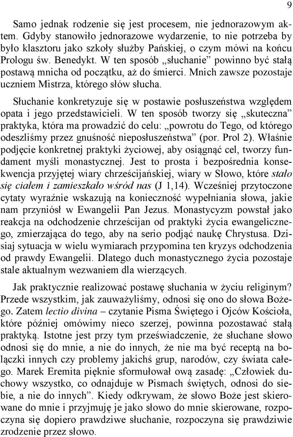 Słuchanie konkretyzuje się w postawie posłuszeństwa względem opata i jego przedstawicieli.