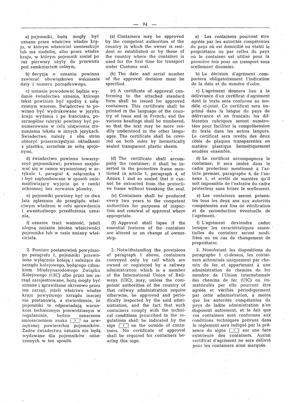 zamkll'ięciem celnym, b) decyzja o uznaniu powinna zawiera ć obuwiązkowo wskazanie daty oj numeru porządkowego, c) uznanie powodo,wać będzie wydanie św1iadectwa uznania, którego tekst powinien być