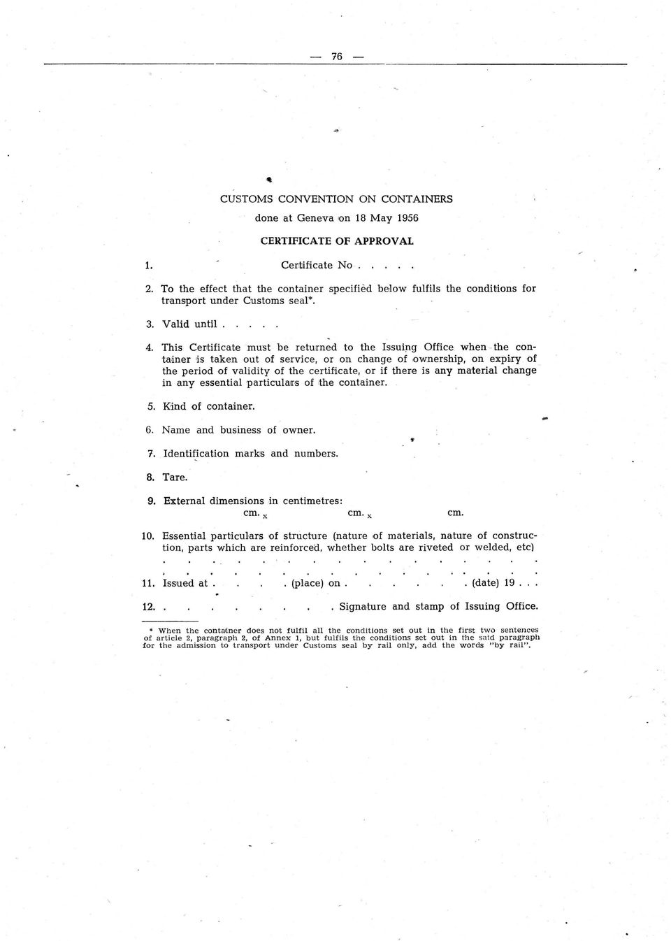 g Office when -the conta,iner 'is taken Qut of servke, ar on change of,ownership, on expijry of the period of validity of the certificate, or if ther.
