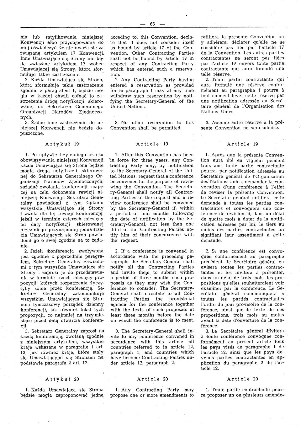 Każda Umawiająca się Strona, która sformułuje takie zastrzeżenie zgodnie z paragrafem 1, będzie mogla w każdej chwili cofnąć to zastrzeżenie drogą notyfikacji skierowanej do Sekretarza Gener,alnego
