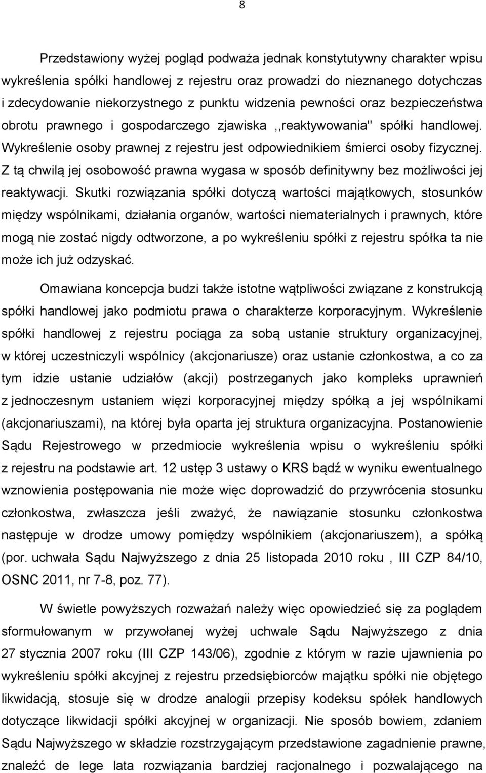 Z tą chwilą jej osobowość prawna wygasa w sposób definitywny bez możliwości jej reaktywacji.