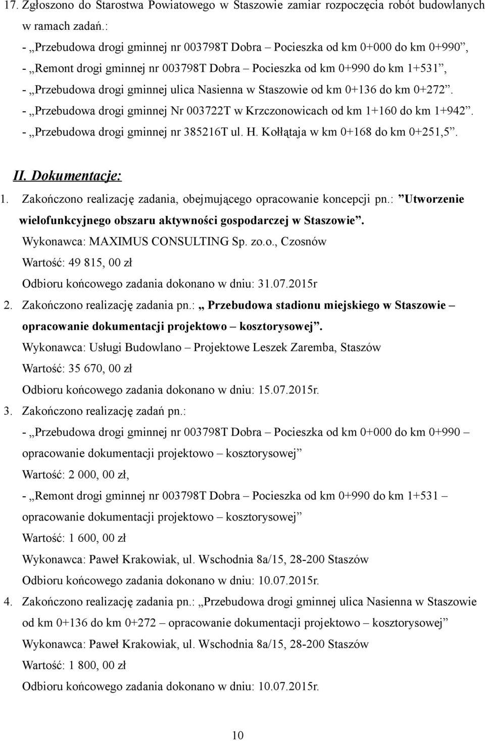 Staszowie od km 0+136 do km 0+272. - Przebudowa drogi gminnej Nr 003722T w Krzczonowicach od km 1+160 do km 1+942. - Przebudowa drogi gminnej nr 385216T ul. H. Kołłątaja w km 0+168 do km 0+251,5. II.