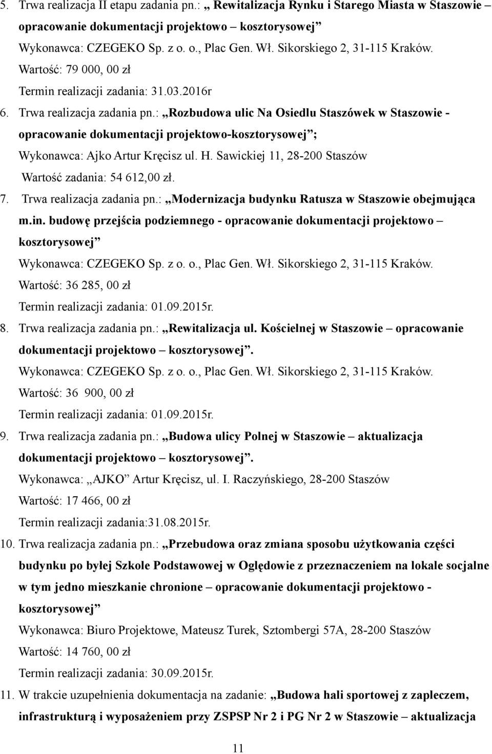 : Rozbudowa ulic Na Osiedlu Staszówek w Staszowie - opracowanie dokumentacji projektowo-kosztorysowej ; Wykonawca: Ajko Artur Kręcisz ul. H. Sawickiej 11, 28-200 Staszów Wartość zadania: 54 612,00 zł.