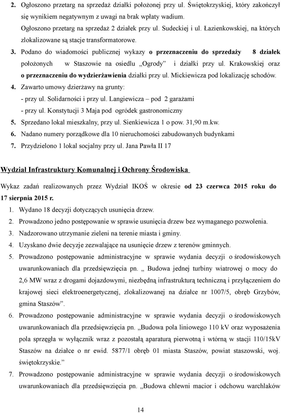 Podano do wiadomości publicznej wykazy o przeznaczeniu do sprzedaży 8 działek położonych w Staszowie na osiedlu Ogrody i działki przy ul.