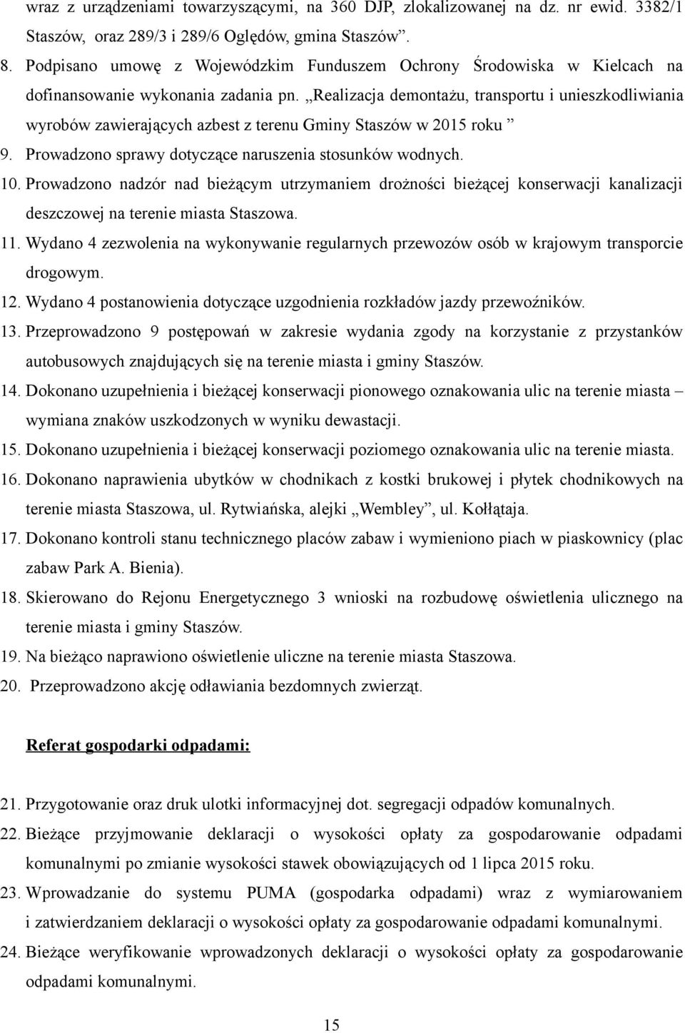 Realizacja demontażu, transportu i unieszkodliwiania wyrobów zawierających azbest z terenu Gminy Staszów w 2015 roku 9. Prowadzono sprawy dotyczące naruszenia stosunków wodnych. 10.