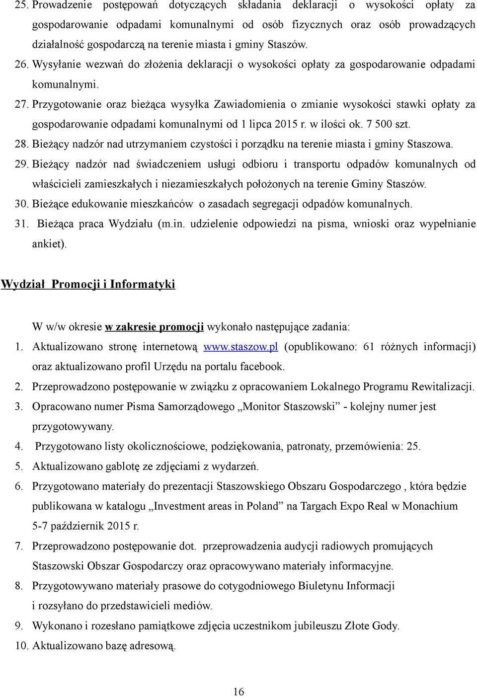 Przygotowanie oraz bieżąca wysyłka Zawiadomienia o zmianie wysokości stawki opłaty za gospodarowanie odpadami komunalnymi od 1 lipca 2015 r. w ilości ok. 7 500 szt. 28.