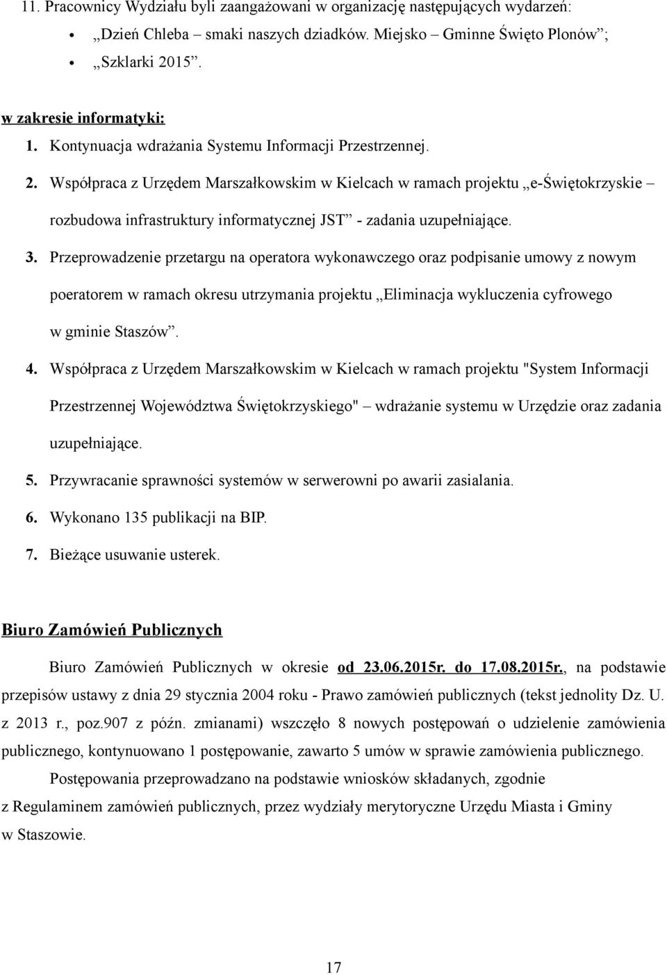 Współpraca z Urzędem Marszałkowskim w Kielcach w ramach projektu e-świętokrzyskie rozbudowa infrastruktury informatycznej JST - zadania uzupełniające. 3.