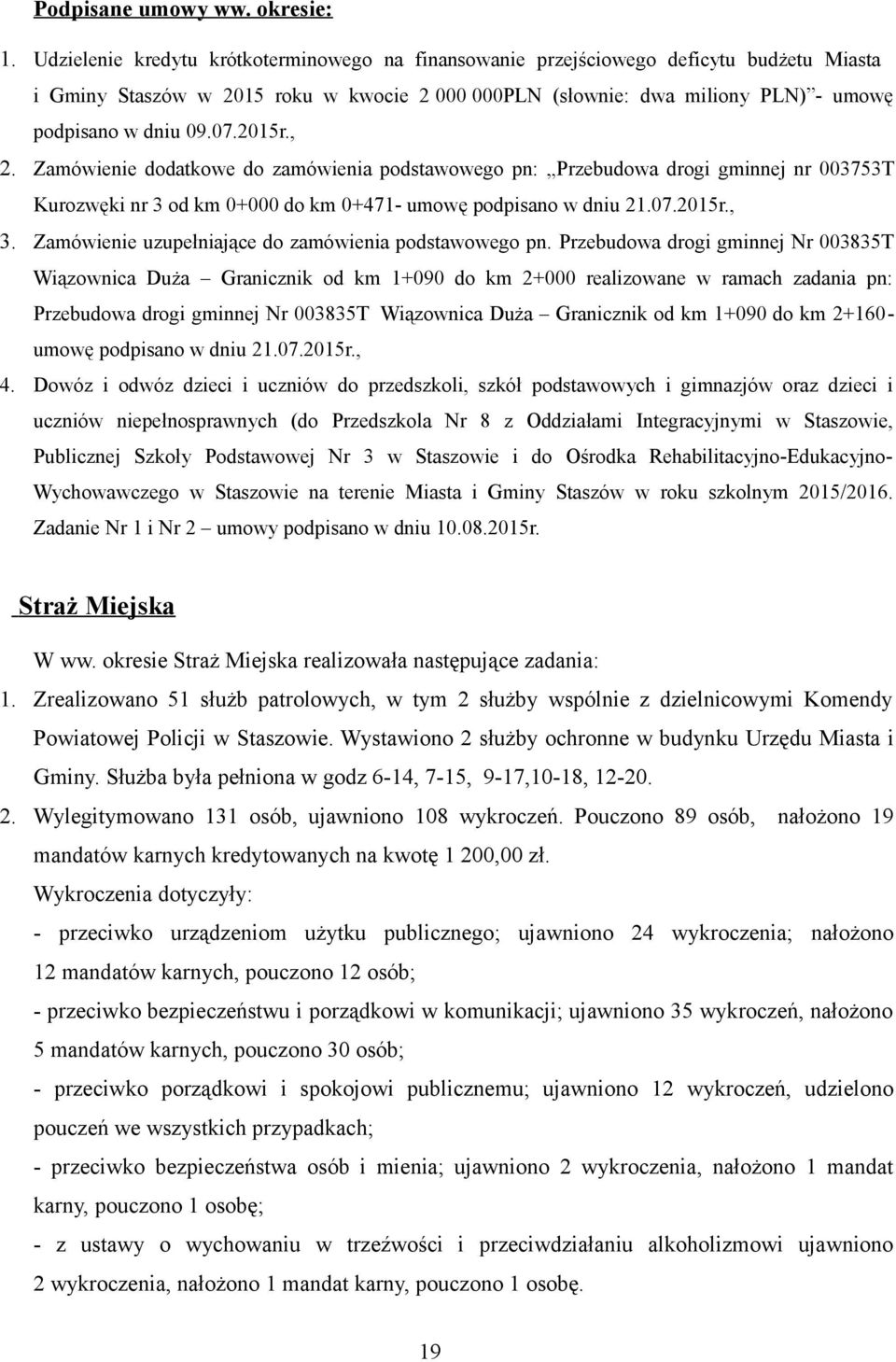 2015r., 2. Zamówienie dodatkowe do zamówienia podstawowego pn: Przebudowa drogi gminnej nr 003753T Kurozwęki nr 3 od km 0+000 do km 0+471- umowę podpisano w dniu 21.07.2015r., 3.