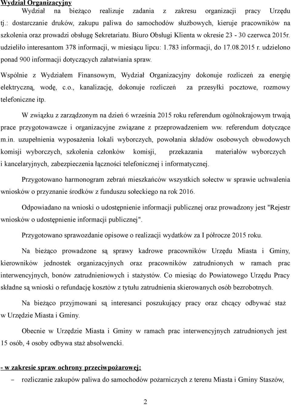udzieliło interesantom 378 informacji, w miesiącu lipcu: 1.783 informacji, do 17.08.2015 r. udzielono ponad 900 informacji dotyczących załatwiania spraw.