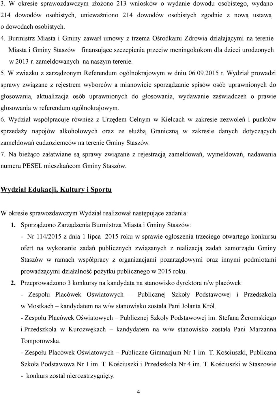 zameldowanych na naszym terenie. 5. W związku z zarządzonym Referendum ogólnokrajowym w dniu 06.09.2015 r.