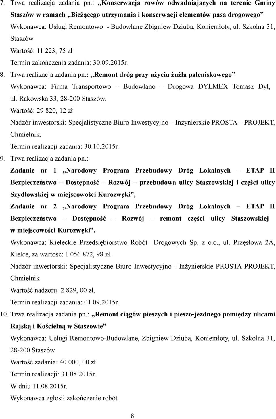 ul. Szkolna 31, Staszów Wartość: 11 223, 75 zł Termin zakończenia zadania: 30.09.2015r. 8. Trwa realizacja zadania pn.