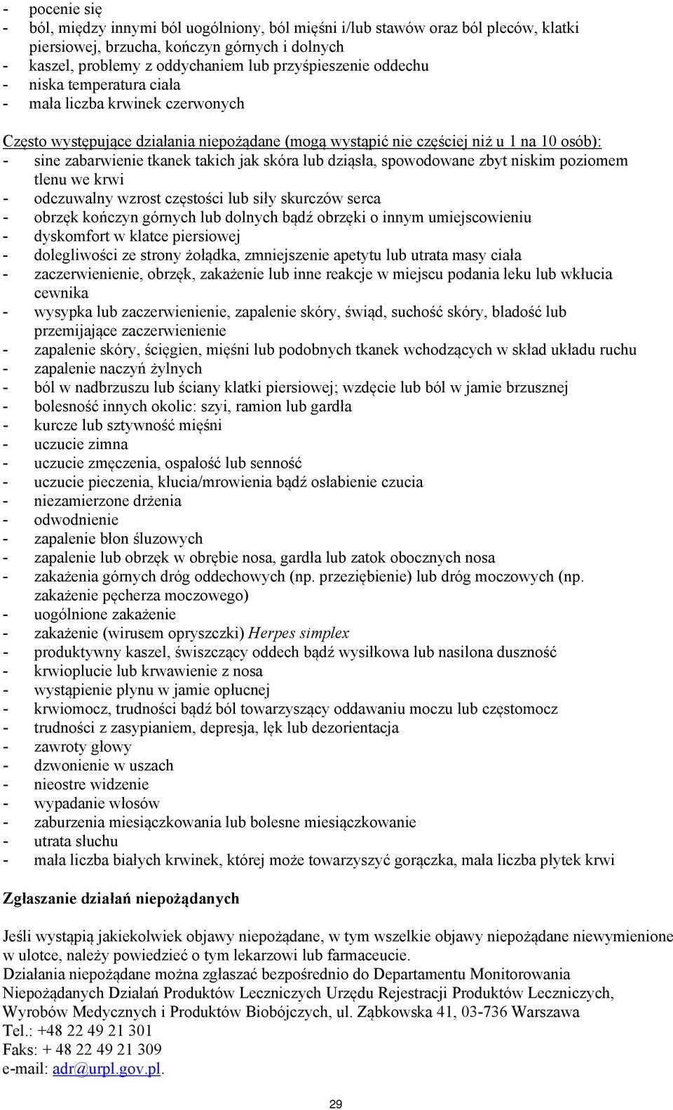 lub dziąsła, spowodowane zbyt niskim poziomem tlenu we krwi - odczuwalny wzrost częstości lub siły skurczów serca - obrzęk kończyn górnych lub dolnych bądź obrzęki o innym umiejscowieniu - dyskomfort