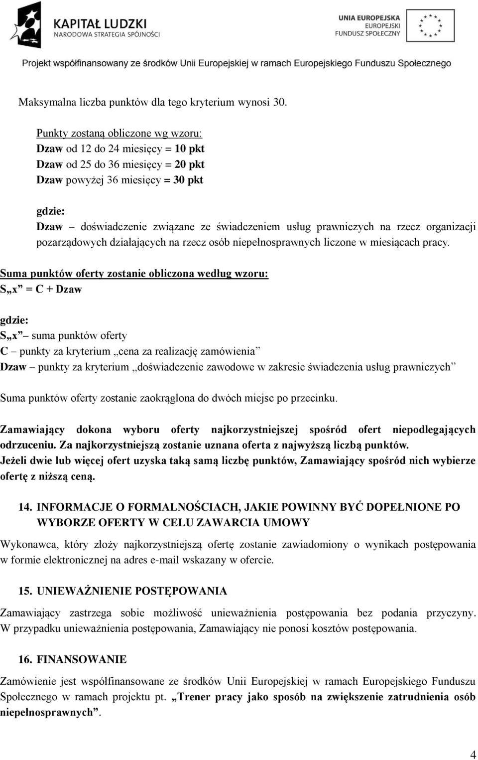 prawniczych na rzecz organizacji pozarządowych działających na rzecz osób niepełnosprawnych liczone w miesiącach pracy.