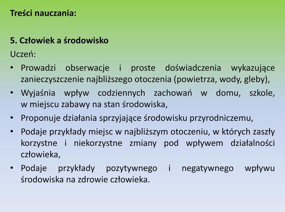 (powietrza, wody, gleby), Wyjaśnia wpływ codziennych zachowao w domu, szkole, w miejscu zabawy na stan środowiska, Proponuje