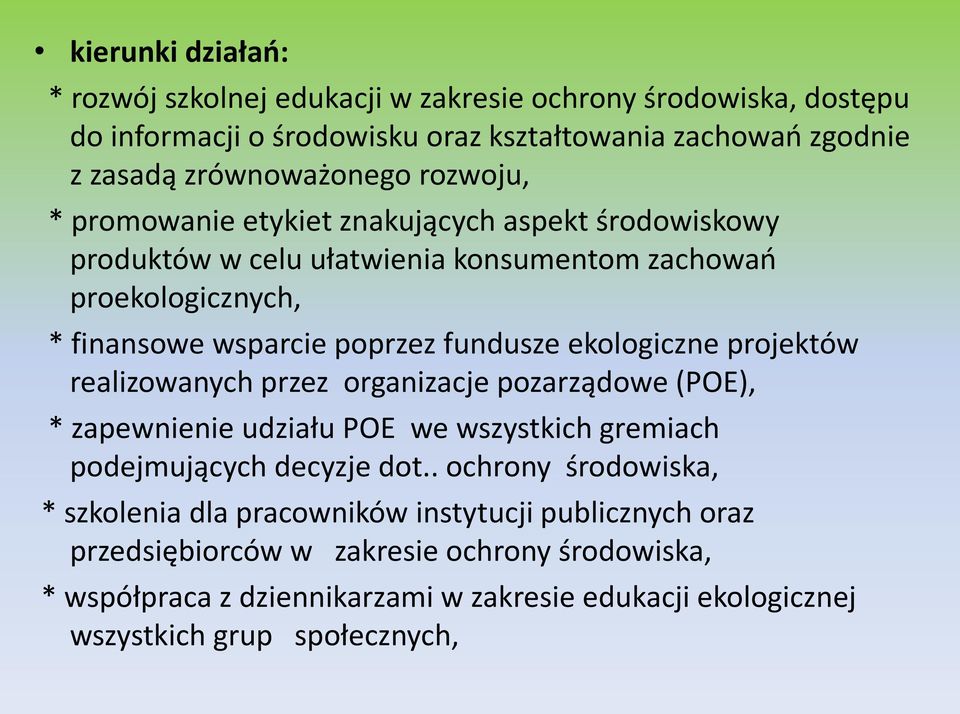 ekologiczne projektów realizowanych przez organizacje pozarządowe (POE), * zapewnienie udziału POE we wszystkich gremiach podejmujących decyzje dot.