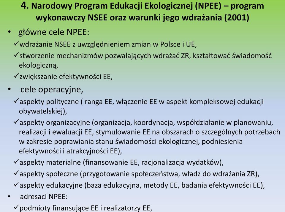 obywatelskiej), aspekty organizacyjne (organizacja, koordynacja, współdziałanie w planowaniu, realizacji i ewaluacji EE, stymulowanie EE na obszarach o szczególnych potrzebach w zakresie poprawiania