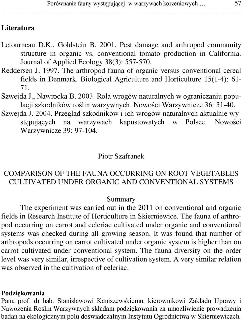 Biological Agriculture and Horticulture 15(1-4): 61-71. Szwejda J., Nawrocka B. 2003. Rola wrogów naturalnych w ograniczaniu populacji szkodników roślin warzywnych. Nowości Warzywnicze 36: 31-40.