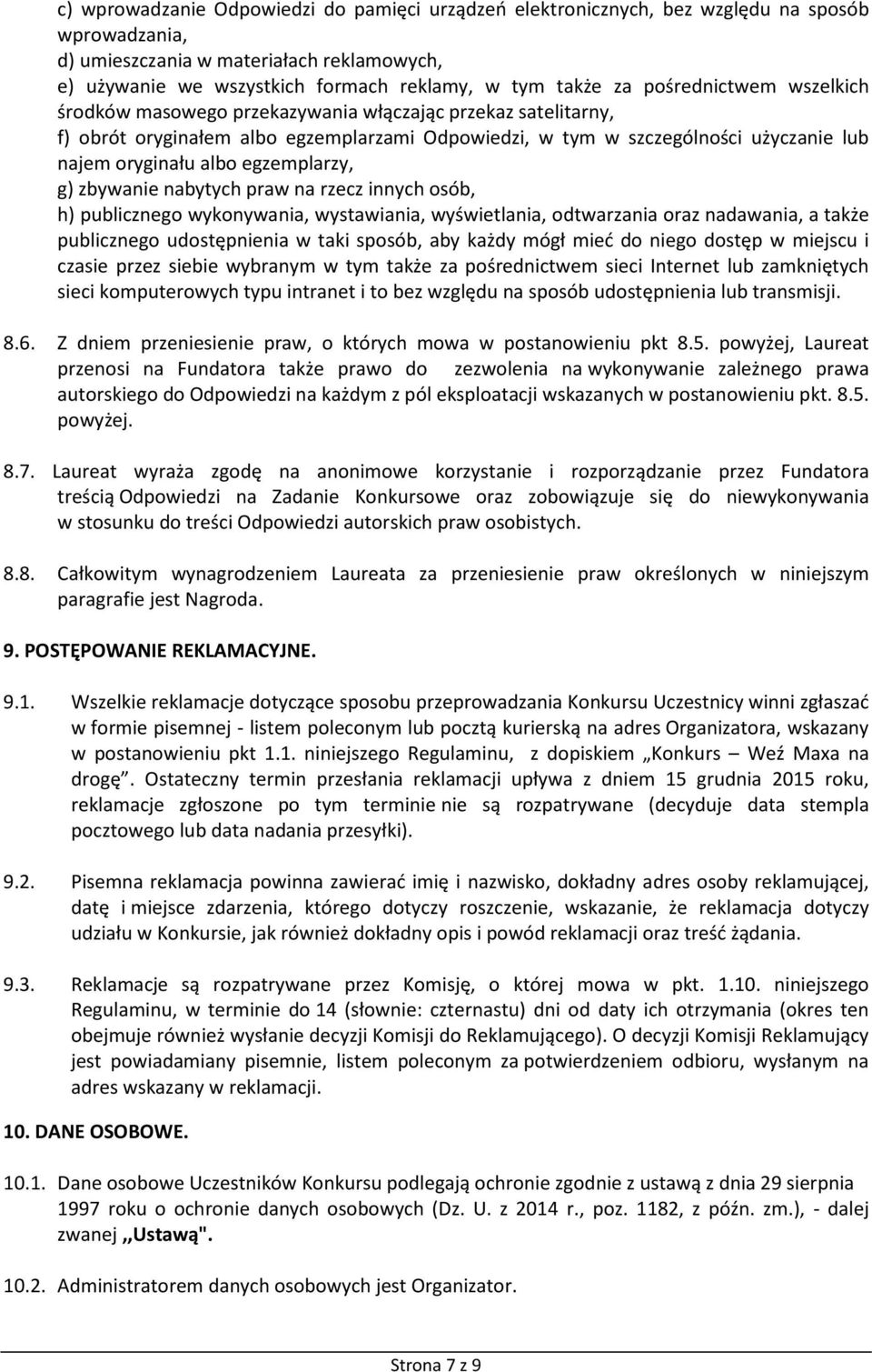 egzemplarzy, g) zbywanie nabytych praw na rzecz innych osób, h) publicznego wykonywania, wystawiania, wyświetlania, odtwarzania oraz nadawania, a także publicznego udostępnienia w taki sposób, aby