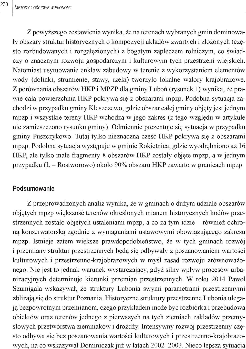 Natomiast usytuowanie enklaw zabudowy w terenie z wykorzystaniem elementów wody (dolinki, strumienie, stawy, rzeki) tworzyło lokalne walory krajobrazowe.