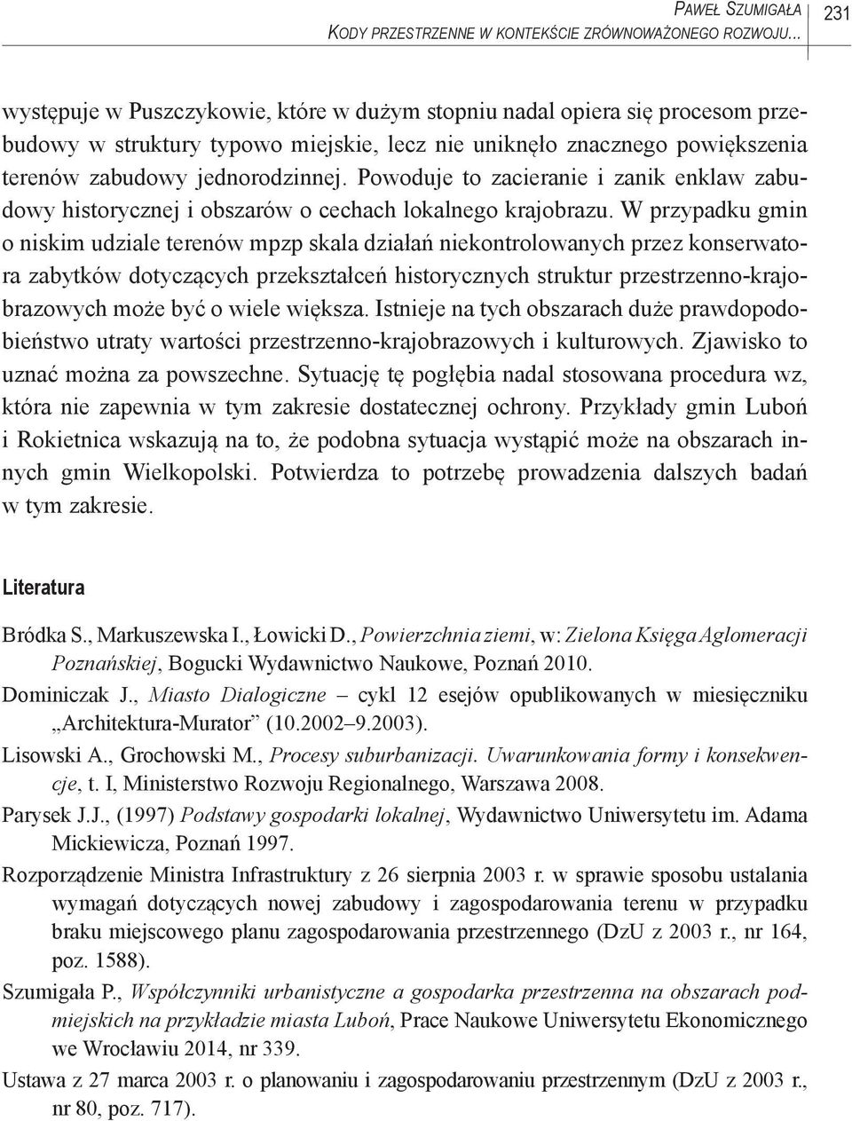 Powoduje to zacieranie i zanik enklaw zabudowy historycznej i obszarów o cechach lokalnego krajobrazu.