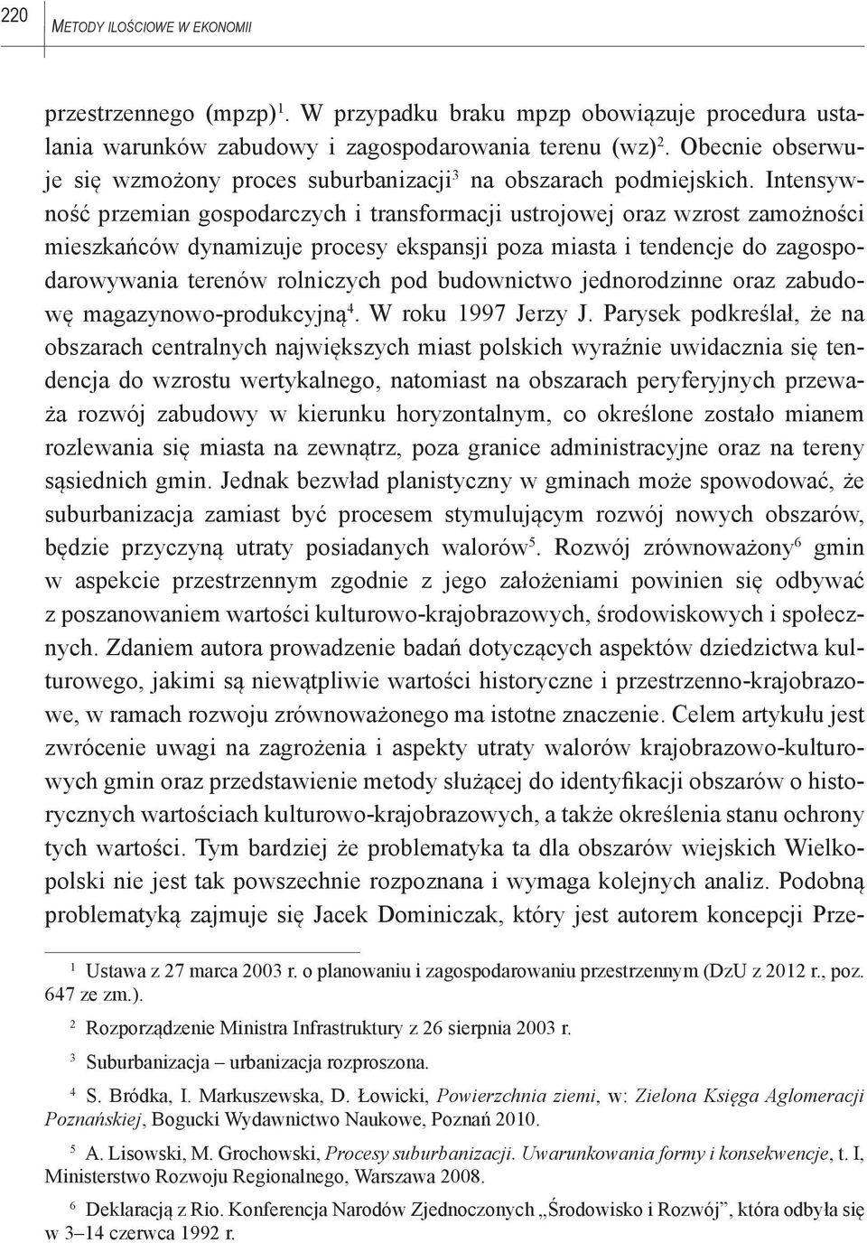 Intensywność przemian gospodarczych i transformacji ustrojowej oraz wzrost zamożności mieszkańców dynamizuje procesy ekspansji poza miasta i tendencje do zagospodarowywania terenów rolniczych pod