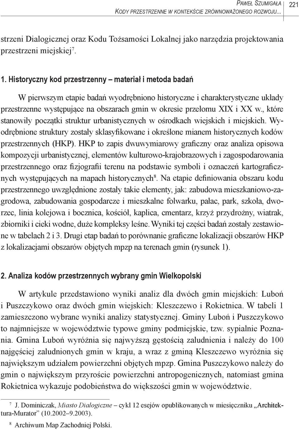 XX w., które stanowiły początki struktur urbanistycznych w ośrodkach wiejskich i miejskich. Wyodrębnione struktury zostały sklasyfikowane i określone mianem historycznych kodów przestrzennych (HKP).