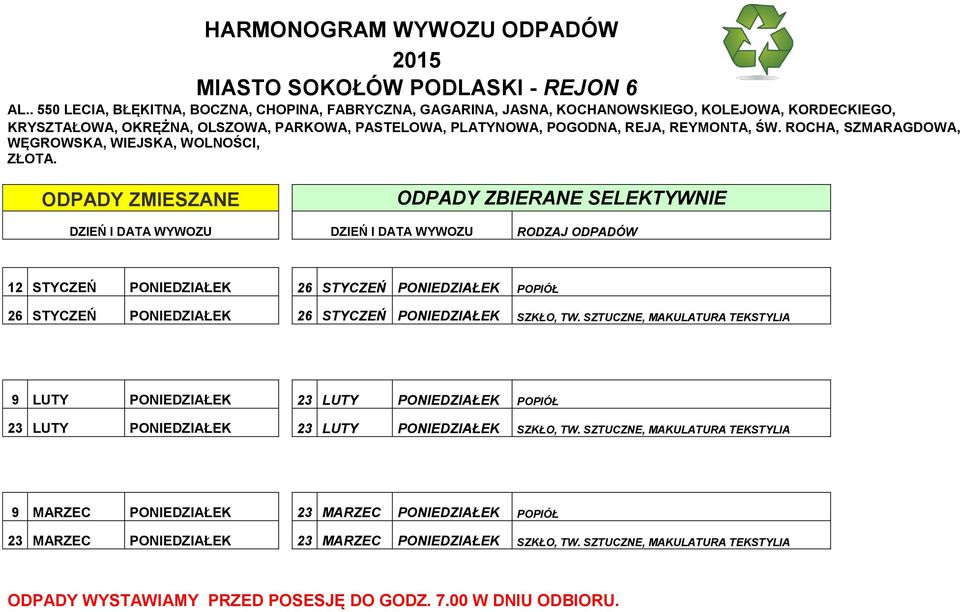 POGODNA, REJA, REYMONTA, ŚW. ROCHA, SZMARAGDOWA, WĘGROWSKA, WIEJSKA, WOLNOŚCI, ZŁOTA.