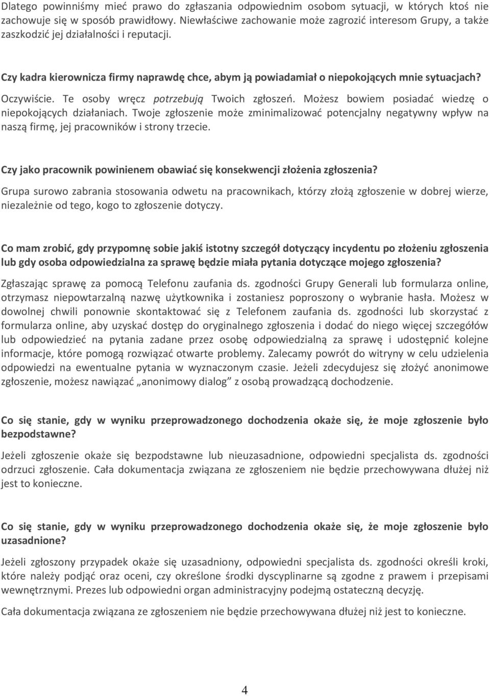 Oczywiście. Te osoby wręcz potrzebują Twoich zgłoszeń. Możesz bowiem posiadać wiedzę o niepokojących działaniach.
