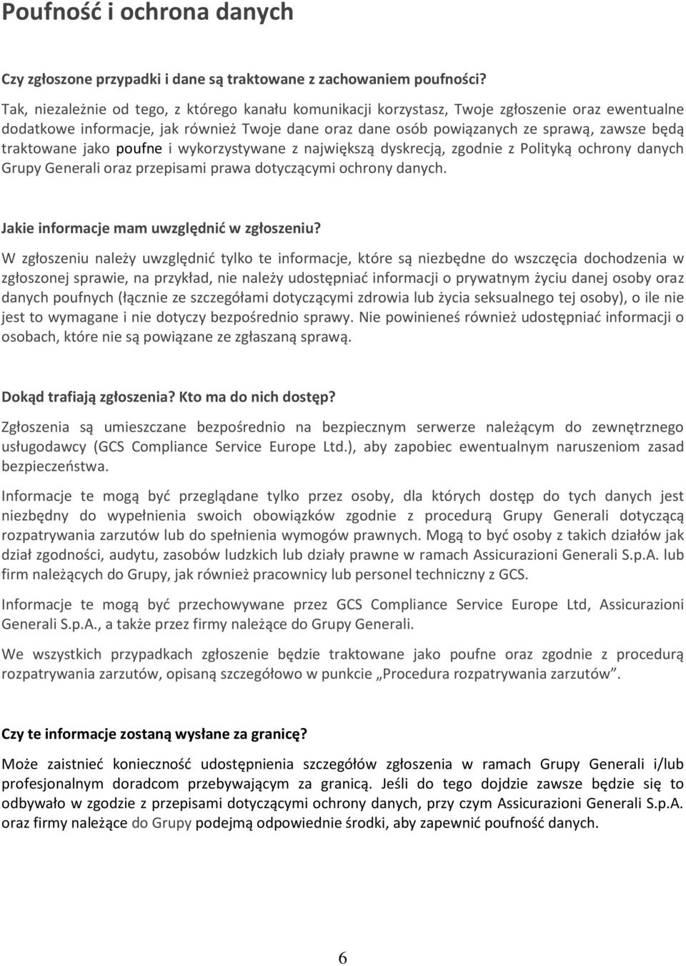 traktowane jako poufne i wykorzystywane z największą dyskrecją, zgodnie z Polityką ochrony danych Grupy Generali oraz przepisami prawa dotyczącymi ochrony danych.