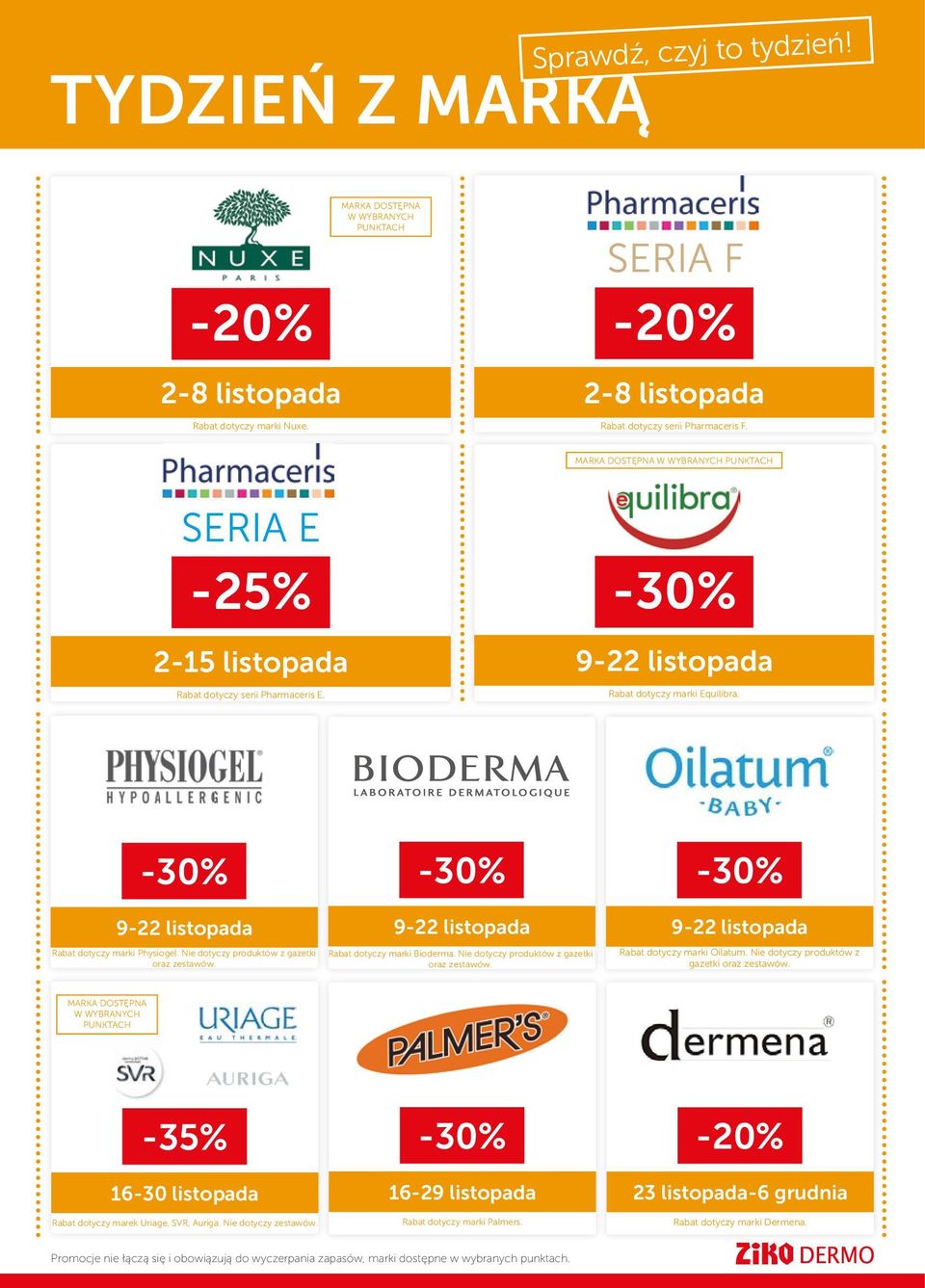 -30% -30% -30% 9-22 listopada Rabat dotyczy marki Physiogel. Nie dotyczy produktów z gazetki oraz zestawów. 9-22 listopada Rabat dotyczy marki Bioderma. Nie dotyczy produktów z gazetki oraz zestawów. 9-22 listopada Rabat dotyczy marki Oilatum.