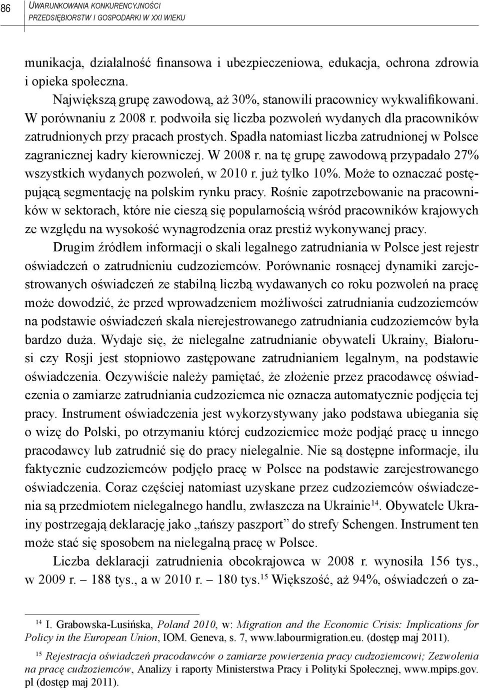 Spadła natomiast liczba zatrudnionej w Polsce zagranicznej kadry kierowniczej. W 2008 r. na tę grupę zawodową przypadało 27% wszystkich wydanych pozwoleń, w 2010 r. już tylko 10%.