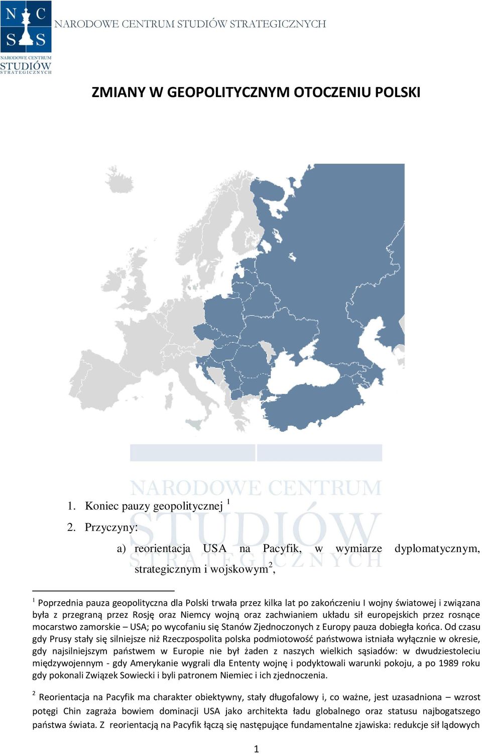 i związana była z przegraną przez Rosję oraz Niemcy wojną oraz zachwianiem układu sił europejskich przez rosnące mocarstwo zamorskie USA; po wycofaniu się Stanów Zjednoczonych z Europy pauza dobiegła