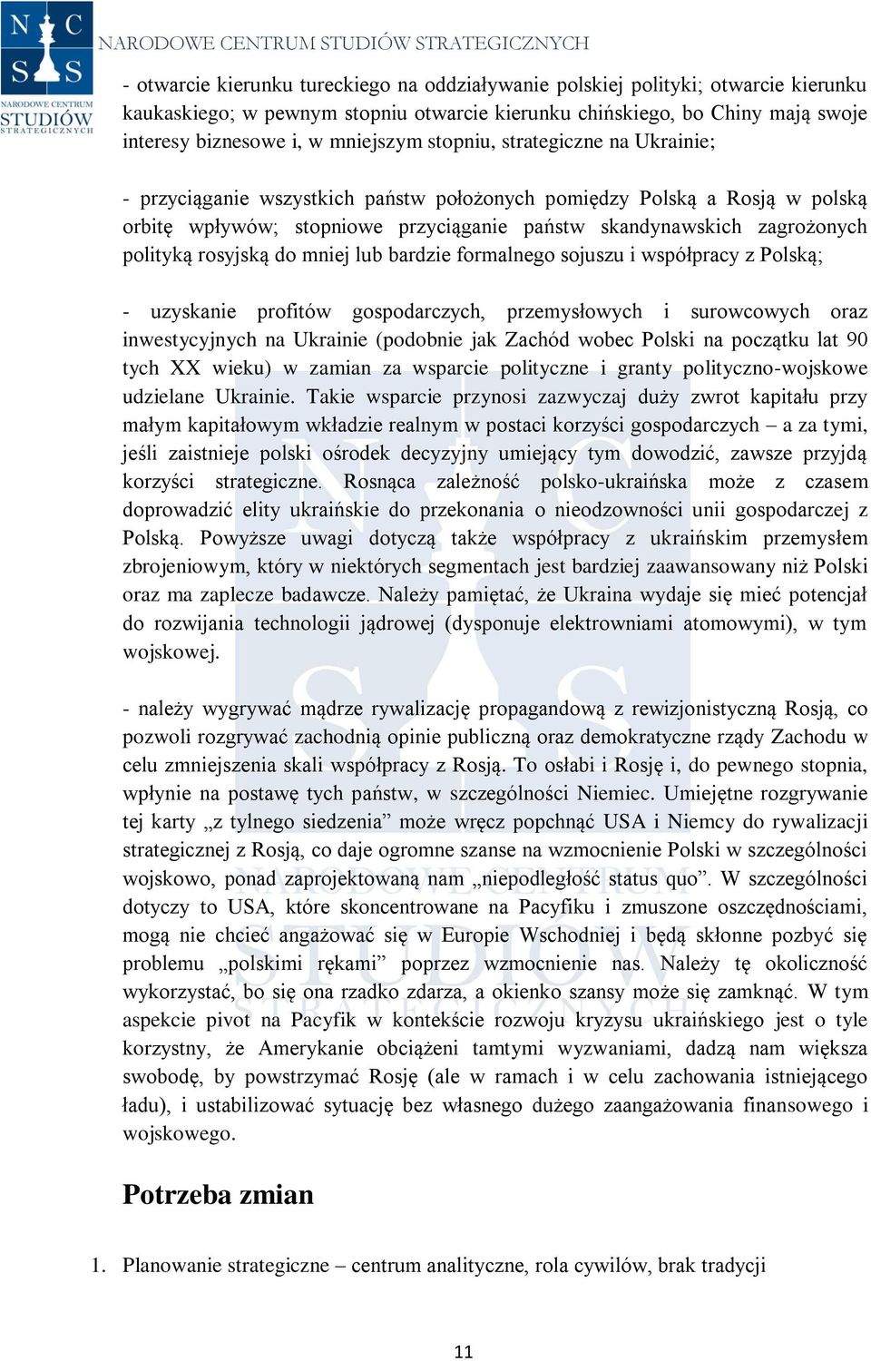 rosyjską do mniej lub bardzie formalnego sojuszu i współpracy z Polską; - uzyskanie profitów gospodarczych, przemysłowych i surowcowych oraz inwestycyjnych na Ukrainie (podobnie jak Zachód wobec