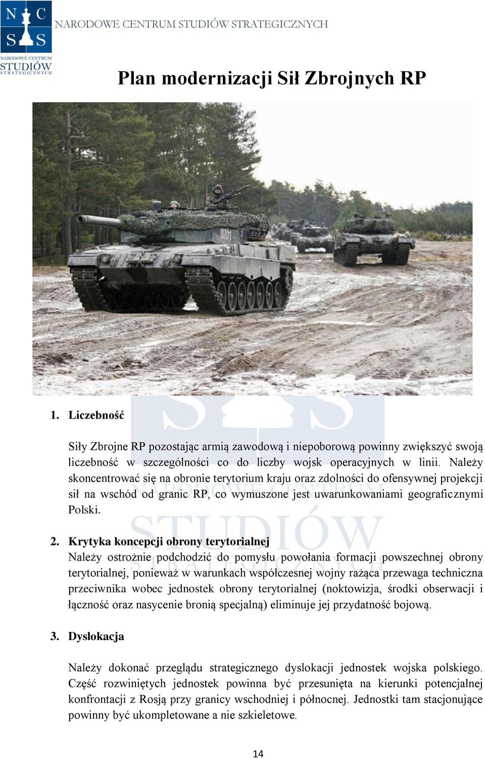 Krytyka koncepcji obrony terytorialnej Należy ostrożnie podchodzić do pomysłu powołania formacji powszechnej obrony terytorialnej, ponieważ w warunkach współczesnej wojny rażąca przewaga techniczna