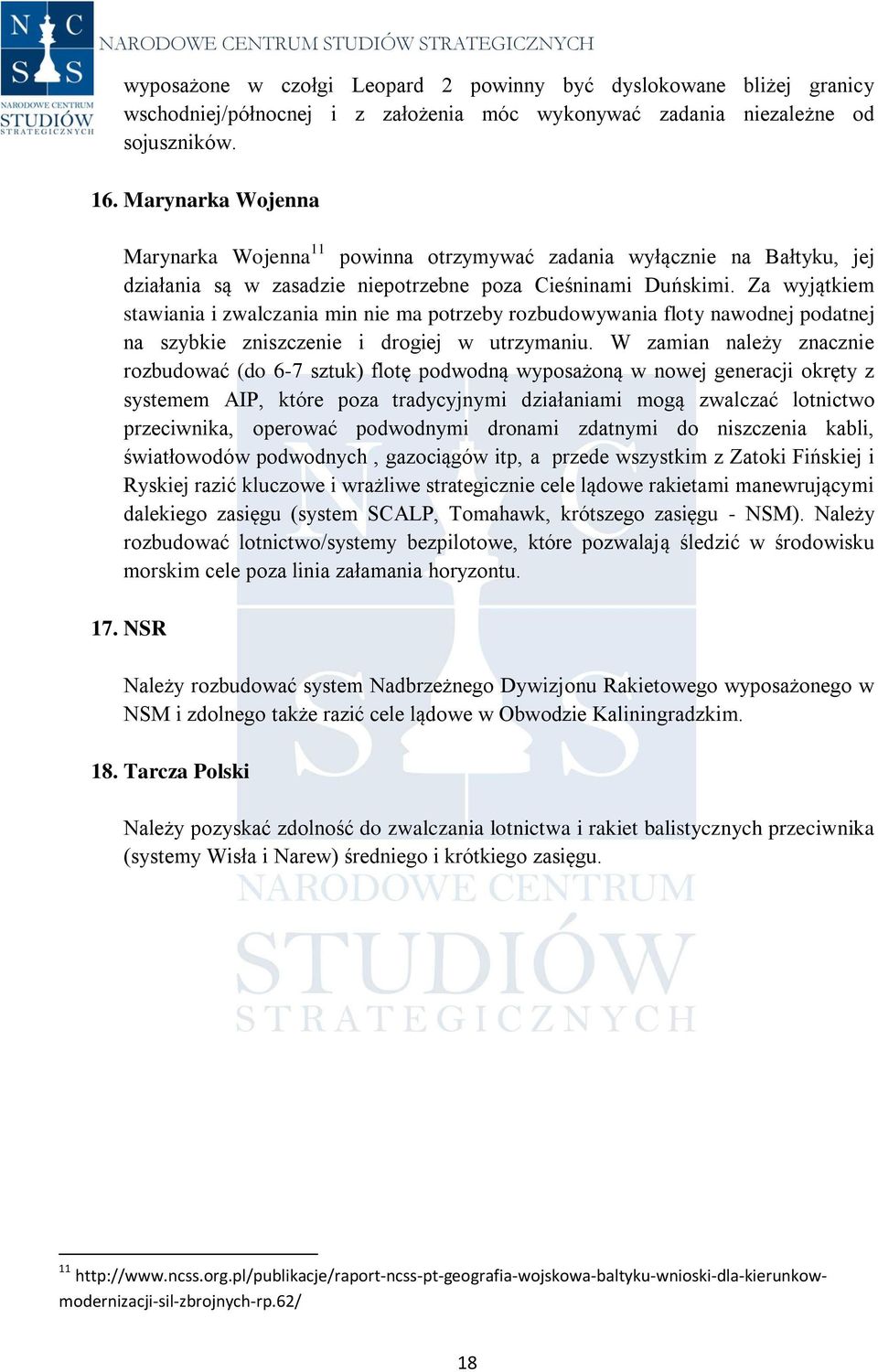 Za wyjątkiem stawiania i zwalczania min nie ma potrzeby rozbudowywania floty nawodnej podatnej na szybkie zniszczenie i drogiej w utrzymaniu.