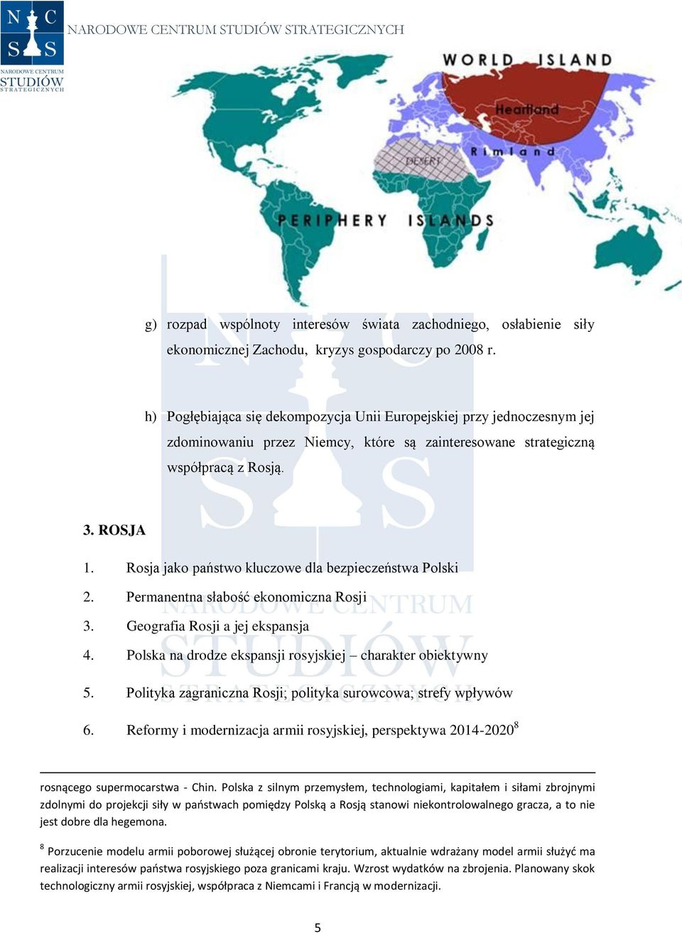 Rosja jako państwo kluczowe dla bezpieczeństwa Polski 2. Permanentna słabość ekonomiczna Rosji 3. Geografia Rosji a jej ekspansja 4. Polska na drodze ekspansji rosyjskiej charakter obiektywny 5.