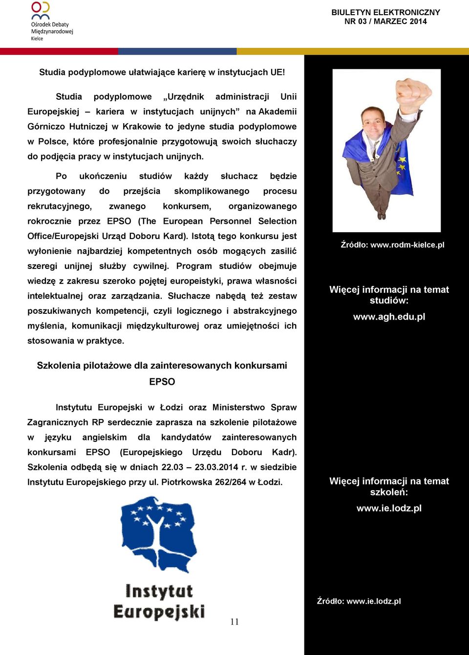 przygotowują swoich słuchaczy do podjęcia pracy w instytucjach unijnych.