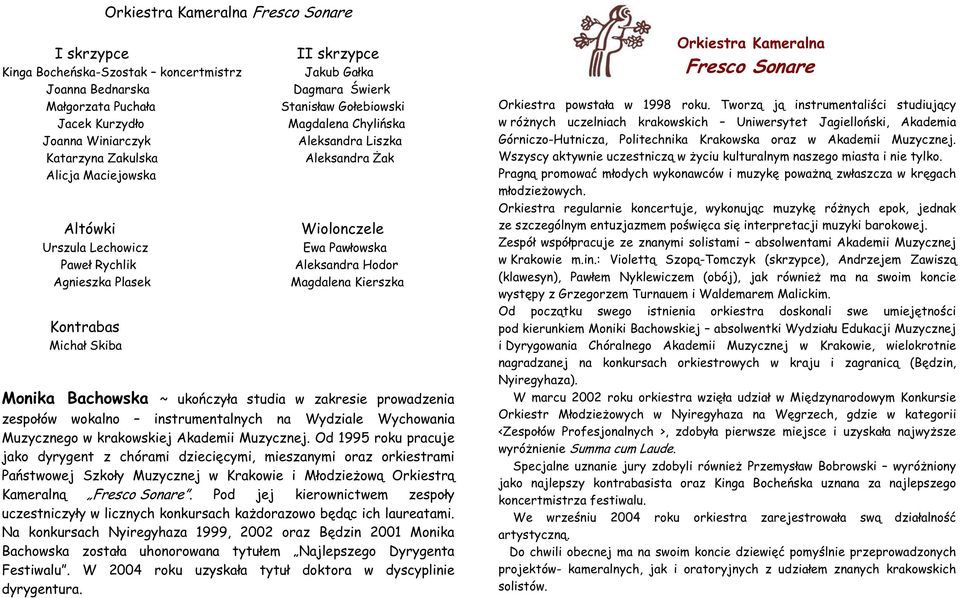 Plasek Magdalena Kierszka Kontrabas Micha Skiba Monika Bachowska ~ uko czy a studia w zakresie prowadzenia zespo ów wokalno instrumentalnych na Wydziale Wychowania Muzycznego w krakowskiej Akademii