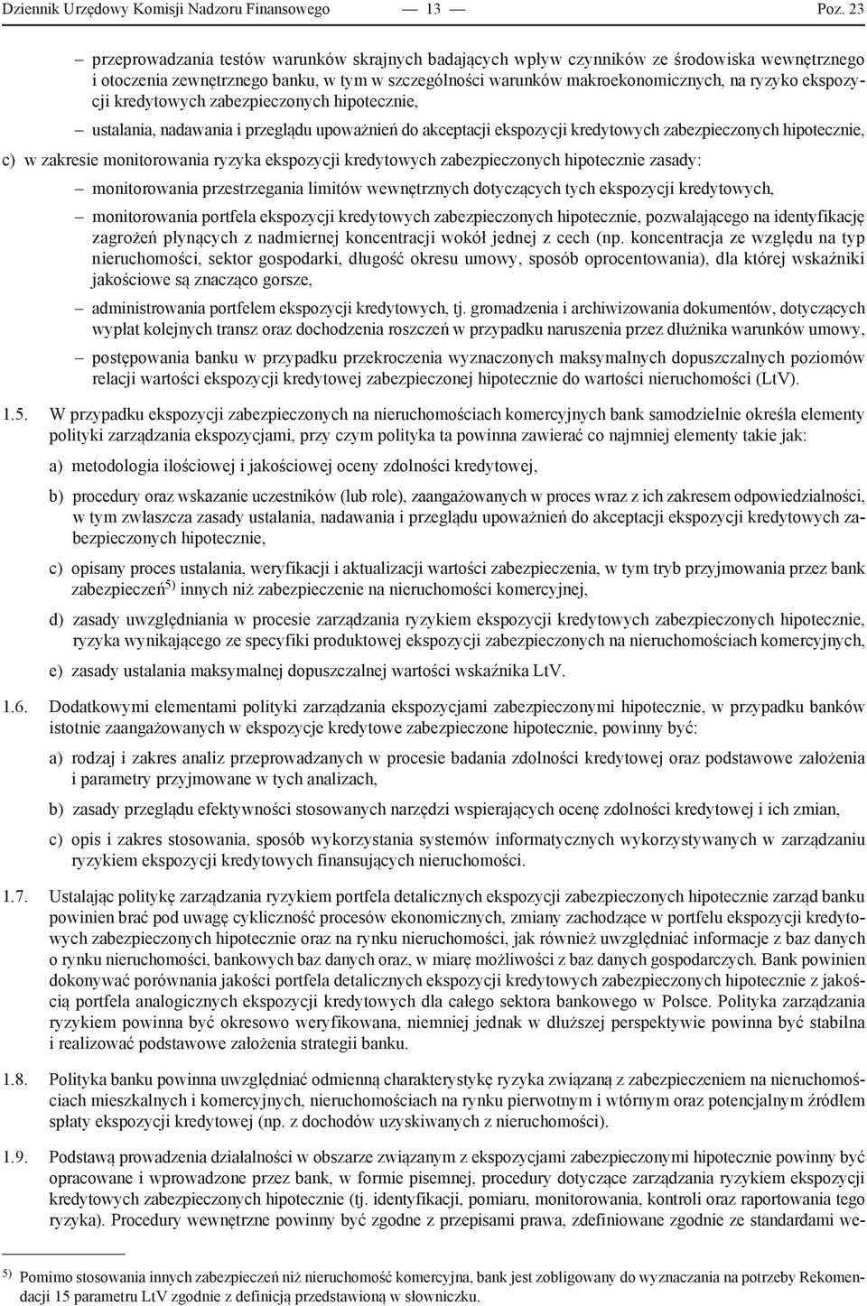 ekspozycji kredytowych zabezpieczonych hipotecznie, ustalania, nadawania i przeglądu upoważnień do akceptacji ekspozycji kredytowych zabezpieczonych hipotecznie, c) w zakresie monitorowania ryzyka