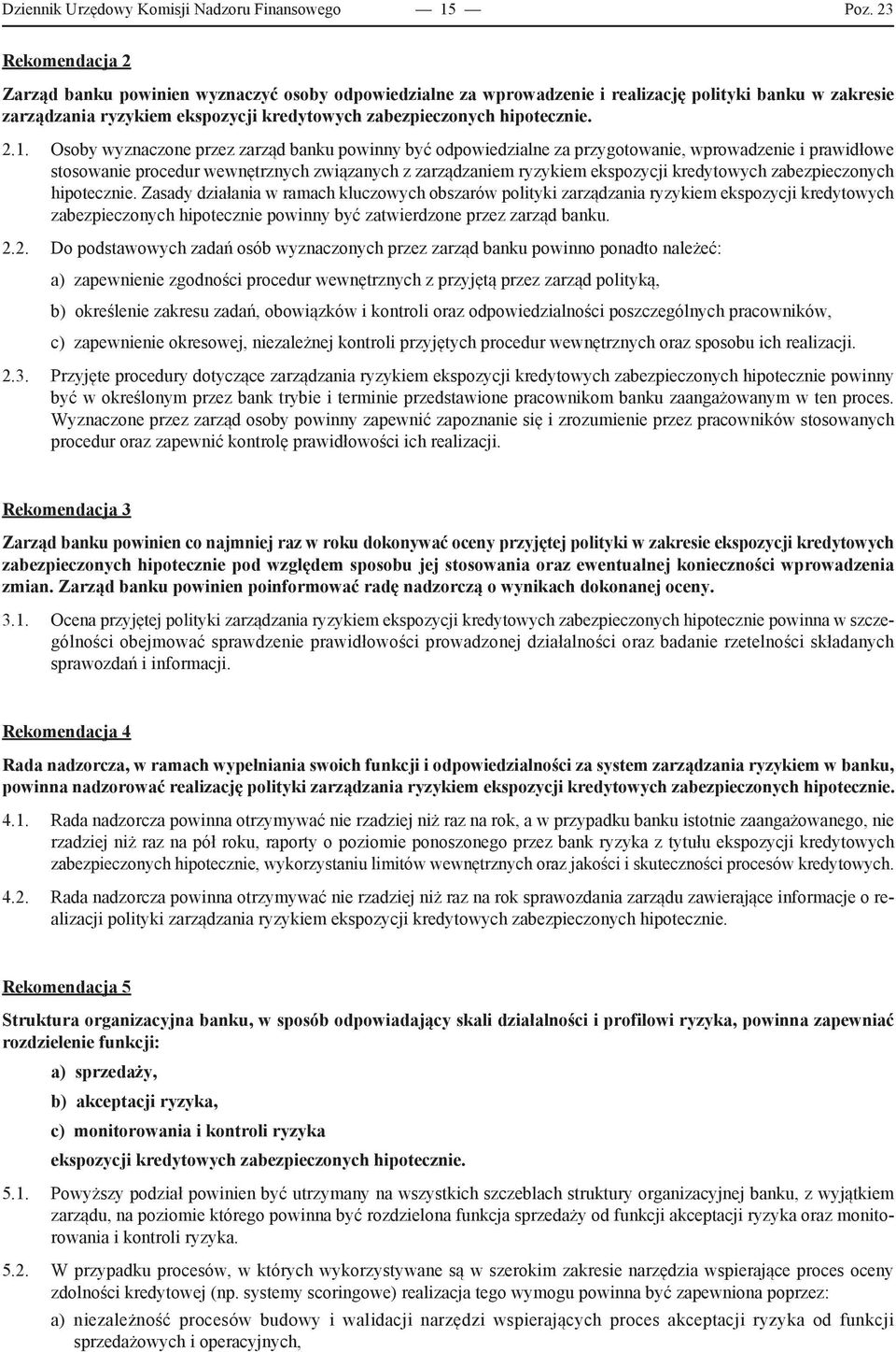 2.1. Osoby wyznaczone przez zarząd banku powinny być odpowiedzialne za przygotowanie, wprowadzenie i prawidłowe stosowanie procedur wewnętrznych związanych z zarządzaniem ryzykiem ekspozycji