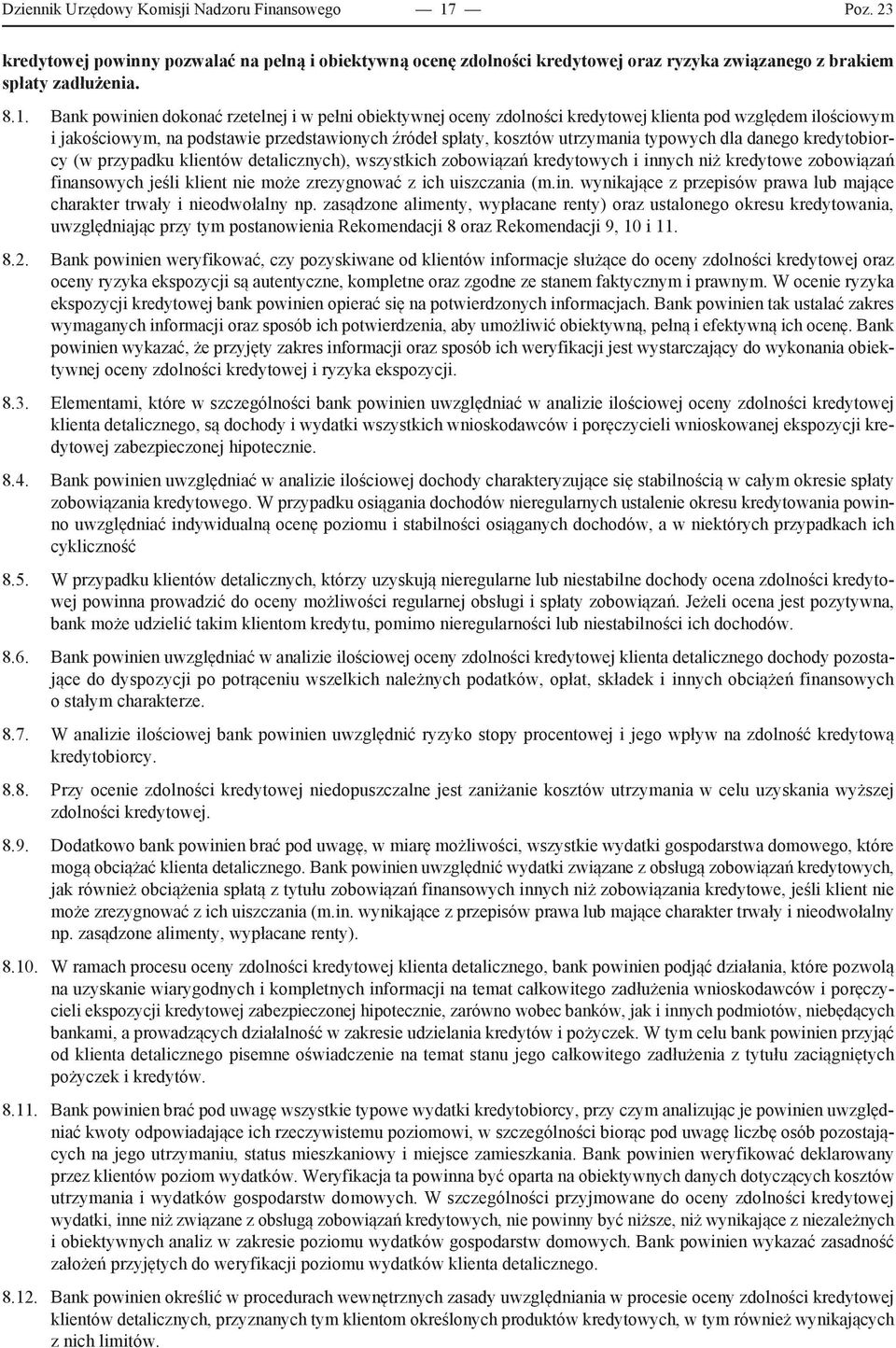 Bank powinien dokonać rzetelnej i w pełni obiektywnej oceny zdolności kredytowej klienta pod względem ilościowym i jakościowym, na podstawie przedstawionych źródeł spłaty, kosztów utrzymania typowych